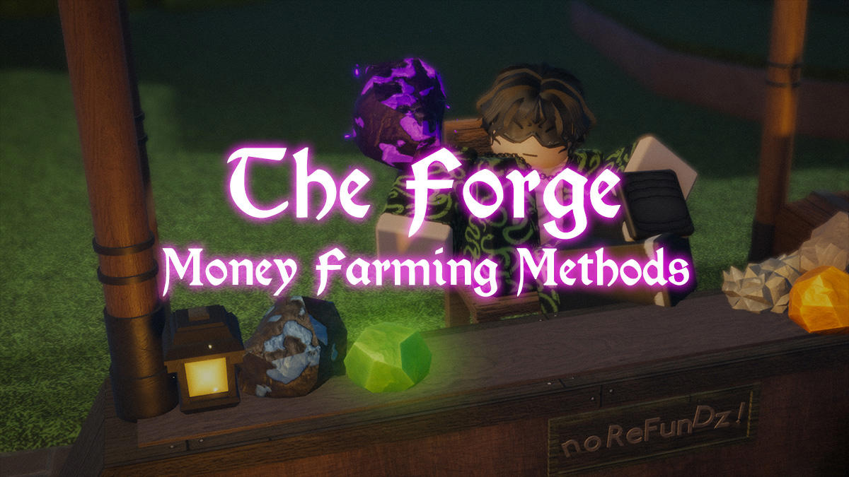 The Forge Money Farm Guide – Chiến lược farm vàng hiệu quả